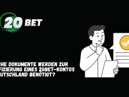 Welche Dokumente werden zur Verifizierung eines 20Bet-Kontos in Deutschland benötigt?