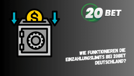 Wie funktionieren die Einzahlungslimits bei 20Bet Deutschland?