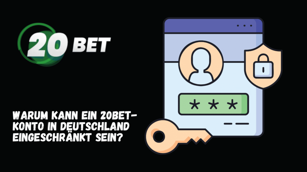 Warum kann ein 20Bet-Konto in Deutschland eingeschränkt sein?