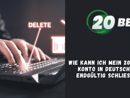 Wie kann ich mein 20Bet-Konto in Deutschland endgültig schließen?