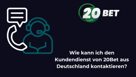 Wie kann ich den Kundendienst von 20Bet aus Deutschland kontaktieren?