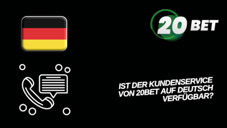 Ist der Kundenservice von 20Bet auf Deutsch verfügbar?