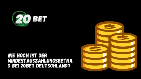Wie hoch ist der Mindestauszahlungsbetrag bei 20Bet Deutschland?