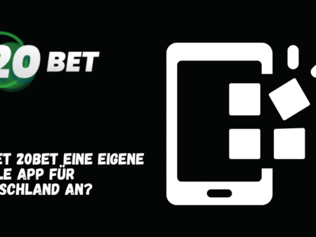 Bietet 20Bet eine eigene mobile App für Deutschland an?