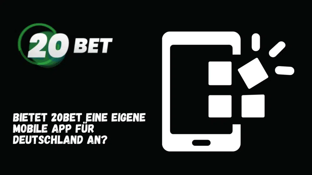 Bietet 20Bet eine eigene mobile App für Deutschland an?