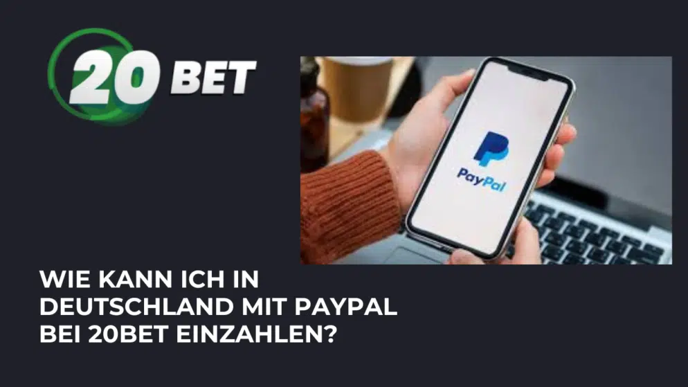 Wie kann ich in Deutschland mit PayPal bei 20Bet einzahlen?