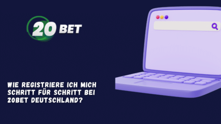 Wie registriere ich mich Schritt für Schritt bei 20Bet Deutschland?