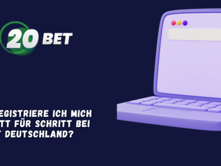 Wie registriere ich mich Schritt für Schritt bei 20Bet Deutschland?