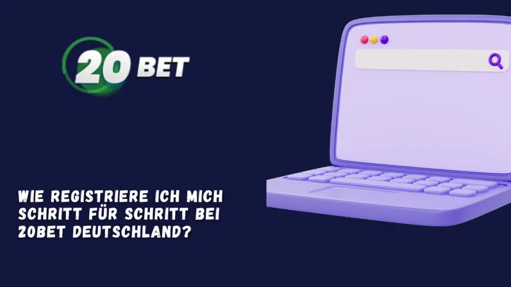 Wie registriere ich mich Schritt für Schritt bei 20Bet Deutschland?