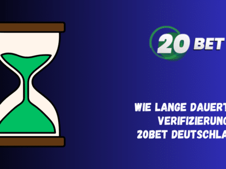 Wie lange dauert die Verifizierung bei 20Bet Deutschland?