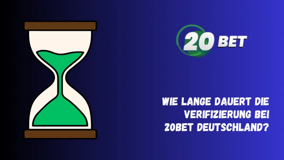Wie lange dauert die Verifizierung bei 20Bet Deutschland?
