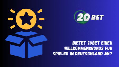 Bietet 20Bet einen Willkommensbonus für Spieler in Deutschland an?