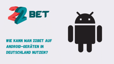 Wie kann man 22Bet auf Android-Geräten in Deutschland nutzen?