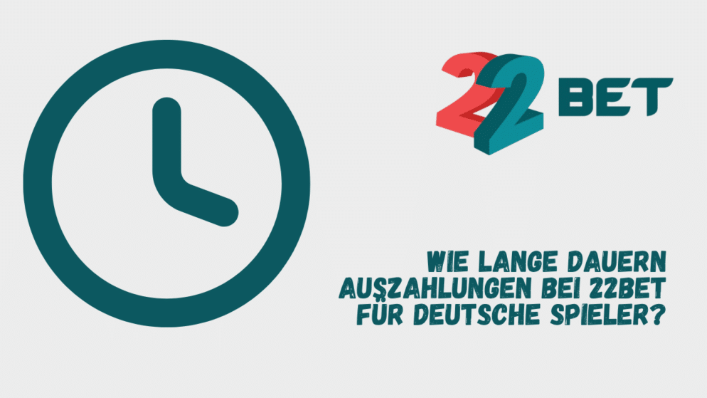 Wie lange dauern Auszahlungen bei 22Bet für deutsche Spieler?