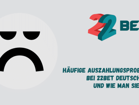 Häufige Auszahlungsprobleme bei 22Bet Deutschland und wie man sie löst