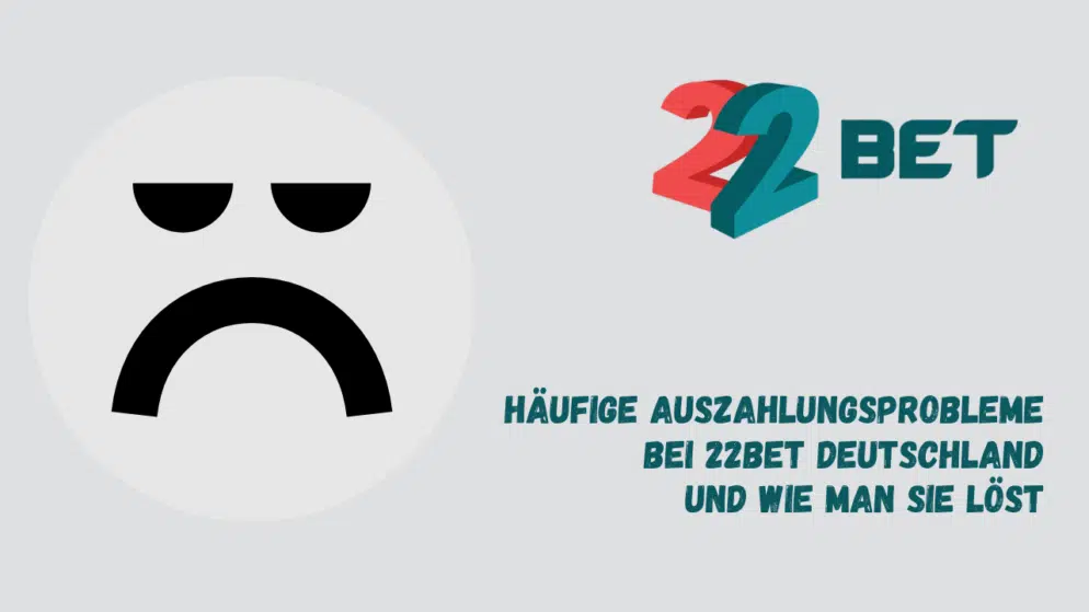 Häufige Auszahlungsprobleme bei 22Bet Deutschland und wie man sie löst