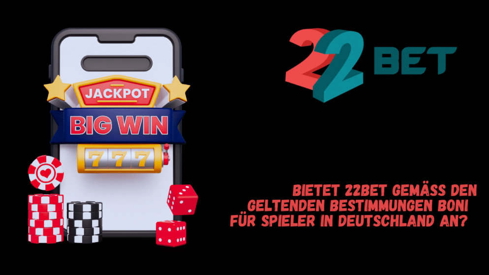Bietet 22Bet gemäß den geltenden Bestimmungen Boni für Spieler in Deutschland an?