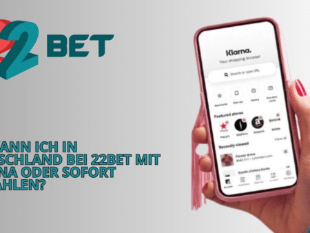 Wie kann ich in Deutschland bei 22Bet mit Klarna oder Sofort einzahlen?