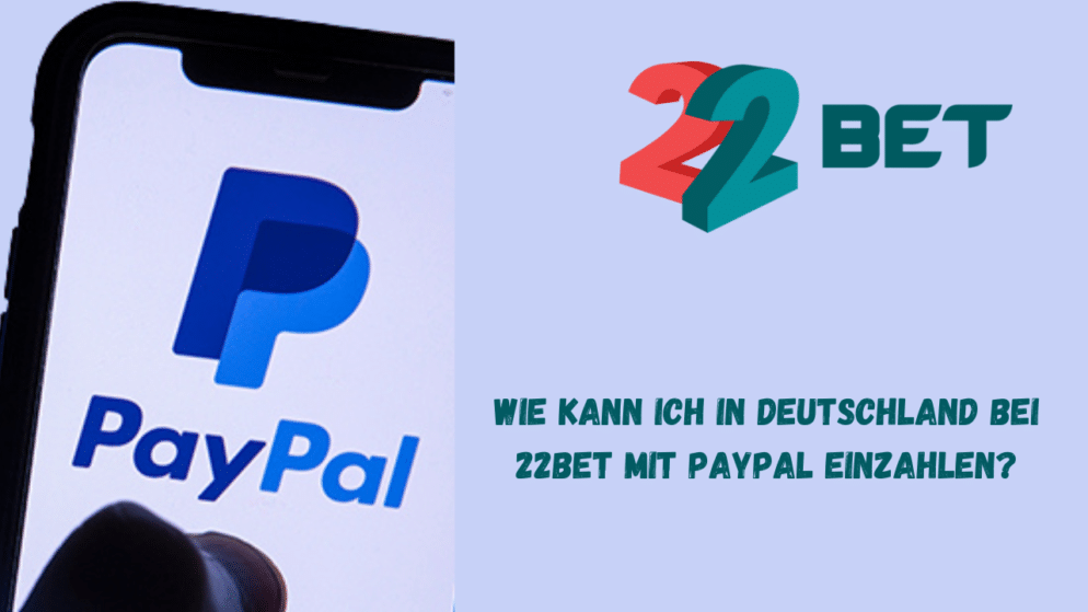 Wie kann ich in Deutschland bei 22Bet mit PayPal einzahlen?