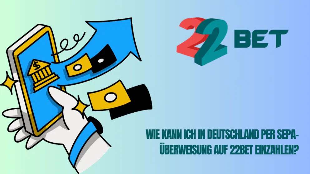 Wie kann ich in Deutschland per SEPA-Überweisung auf 22Bet einzahlen?