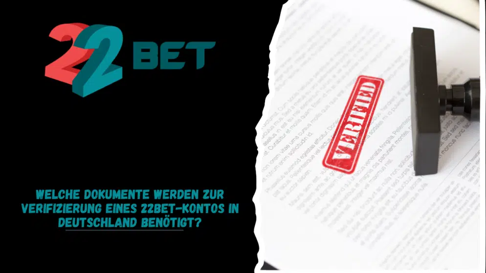 Welche Dokumente werden zur Verifizierung eines 22Bet-Kontos in Deutschland benötigt?