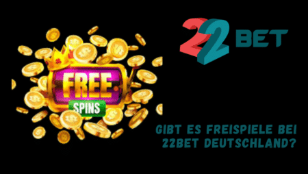 Gibt es Freispiele bei 22Bet Deutschland?