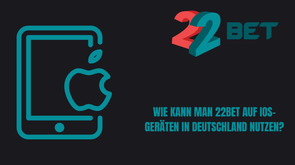 Wie kann man 22Bet auf iOS-Geräten in Deutschland nutzen?