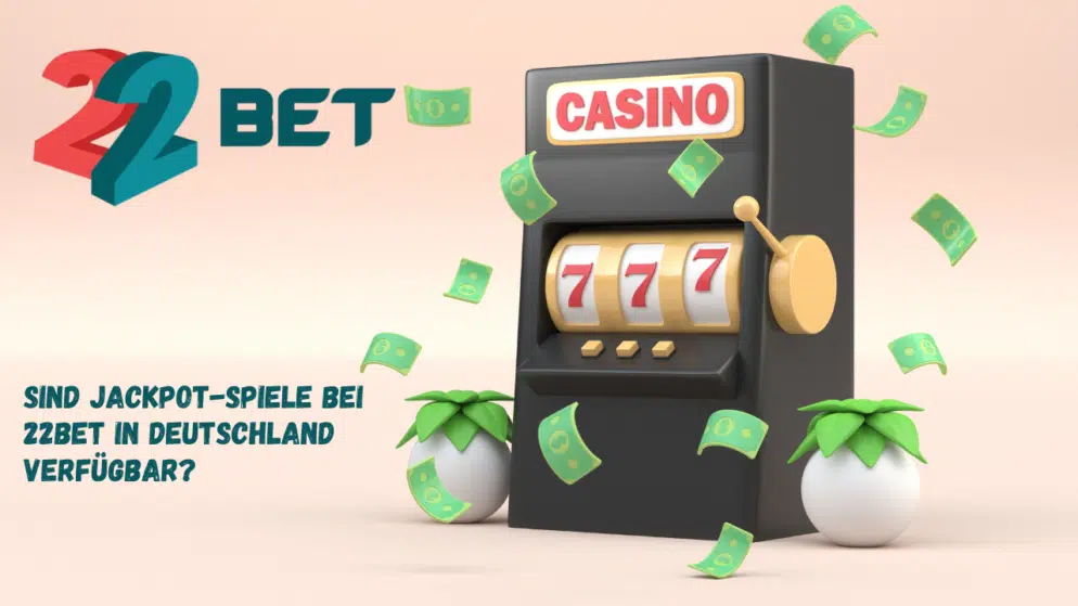 Sind Jackpot-Spiele bei 22Bet in Deutschland verfügbar?