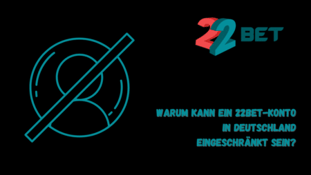 Warum kann ein 22Bet-Konto in Deutschland eingeschränkt sein?