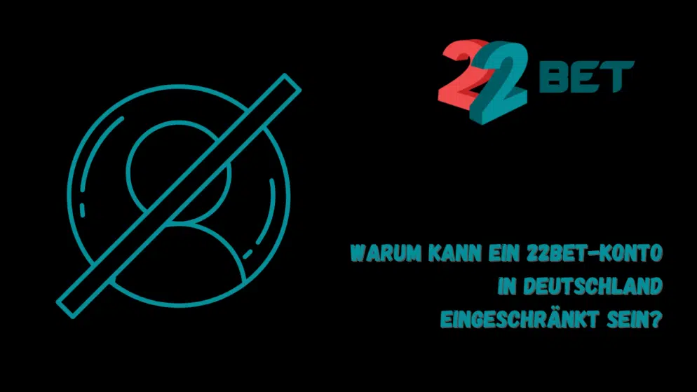 Warum kann ein 22Bet-Konto in Deutschland eingeschränkt sein?
