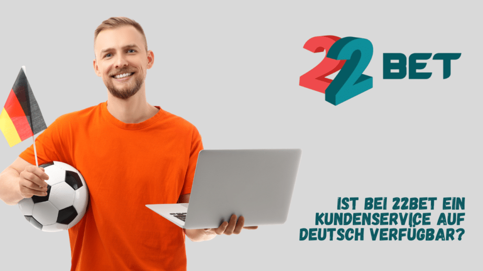 Ist bei 22Bet ein Kundenservice auf Deutsch verfügbar?
