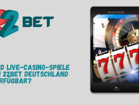 Sind Live-Casino-Spiele bei 22Bet Deutschland verfügbar?
