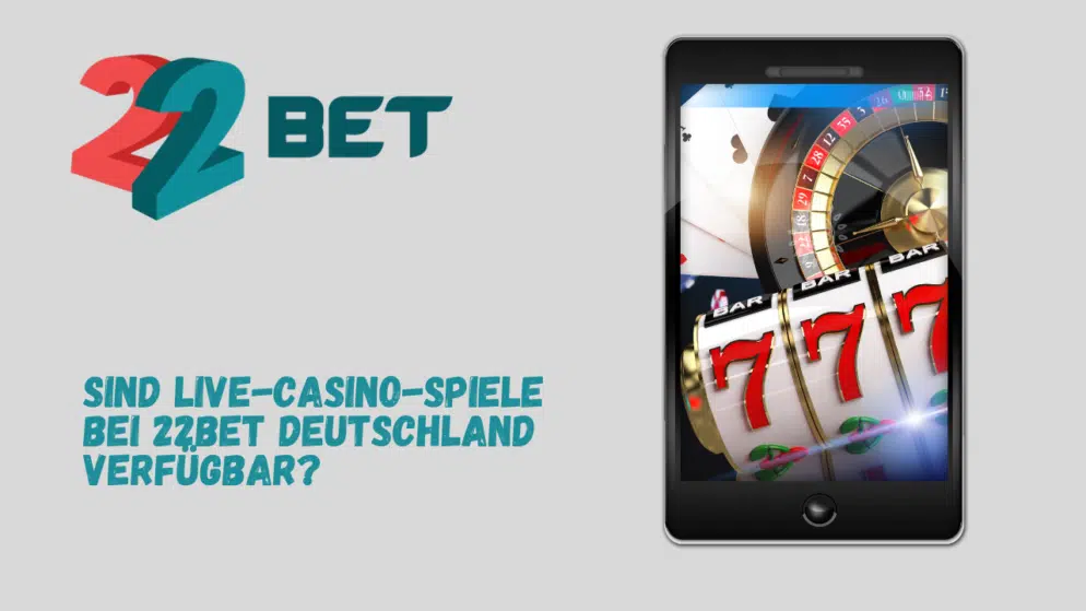 Sind Live-Casino-Spiele bei 22Bet Deutschland verfügbar?