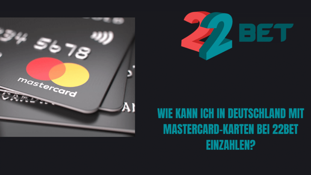 Wie kann ich in Deutschland mit Mastercard-Karten bei 22Bet einzahlen?