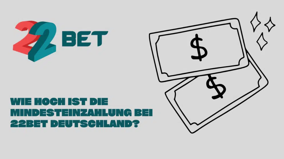 Wie hoch ist die Mindesteinzahlung bei 22Bet Deutschland?