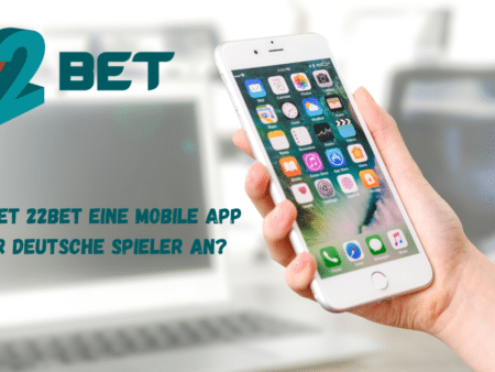 Bietet 22Bet eine mobile App für deutsche Spieler an?