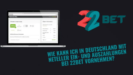Wie kann ich in Deutschland mit Neteller Ein- und Auszahlungen bei 22Bet vornehmen?