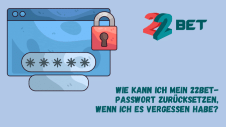 Wie kann ich mein 22Bet-Passwort zurücksetzen, wenn ich es vergessen habe?
