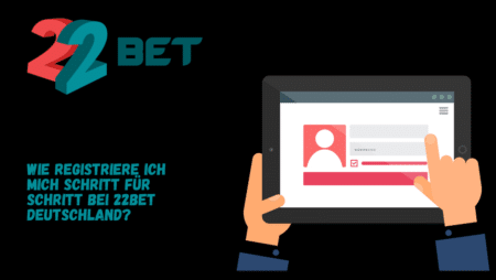 Wie registriere ich mich Schritt für Schritt bei 22Bet Deutschland?