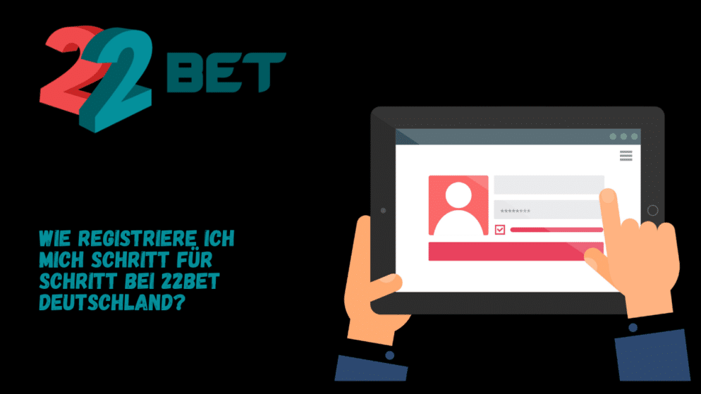 Wie registriere ich mich Schritt für Schritt bei 22Bet Deutschland?