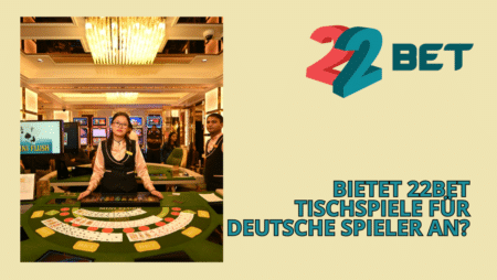 Bietet 22Bet Tischspiele für deutsche Spieler an?