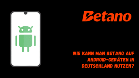 Wie kann man Betano auf Android-Geräten in Deutschland nutzen?