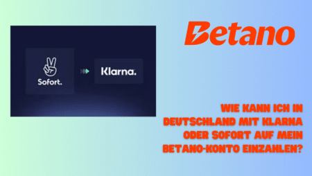 Wie kann ich in Deutschland mit Klarna oder Sofort auf mein Betano-Konto einzahlen?