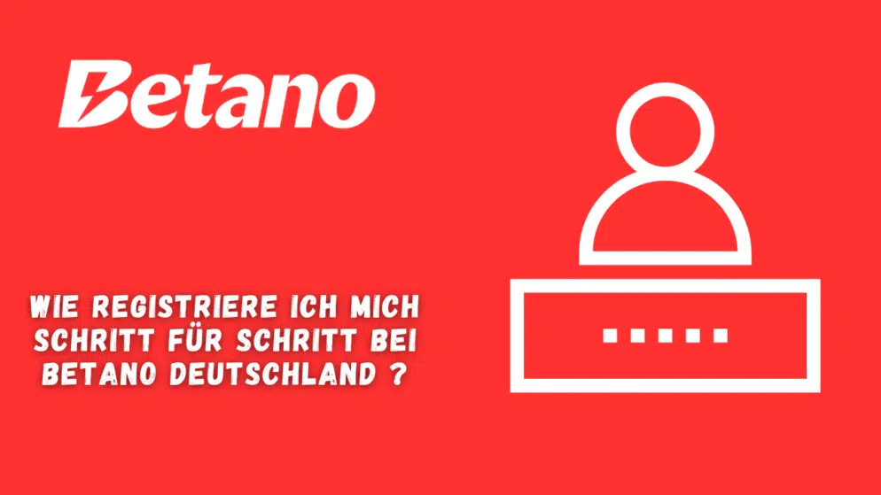 Wie registriere ich mich Schritt für Schritt bei Betano Deutschland?