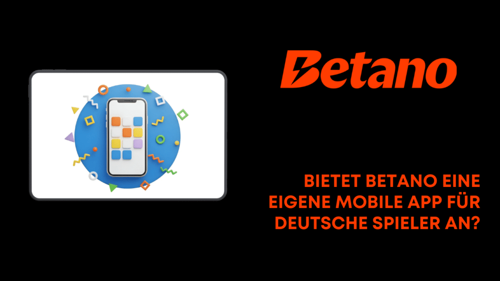 Bietet Betano eine eigene mobile App für deutsche Spieler an?