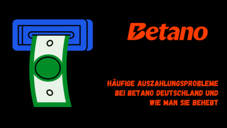 Häufige Auszahlungsprobleme bei Betano Deutschland und wie man sie behebt