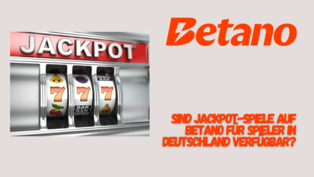 Sind Jackpot-Spiele auf Betano für Spieler in Deutschland verfügbar?
