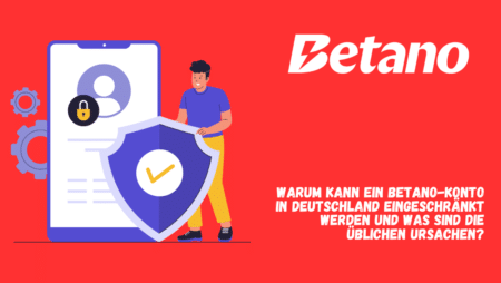 Warum kann ein Betano-Konto in Deutschland eingeschränkt werden und was sind die üblichen Ursachen?