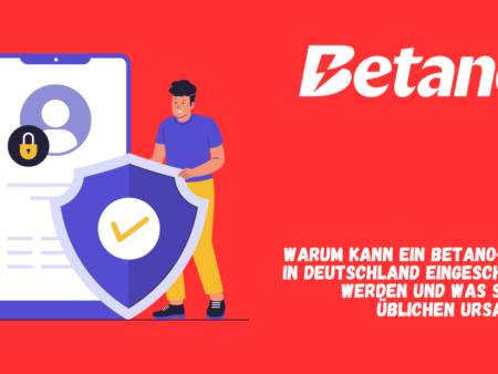 Warum kann ein Betano-Konto in Deutschland eingeschränkt werden und was sind die üblichen Ursachen?