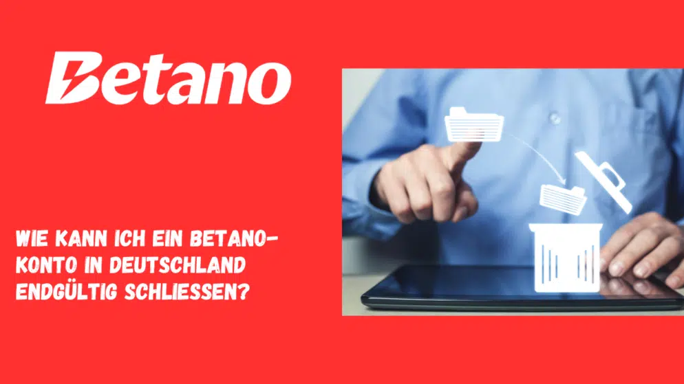 Wie kann ich ein Betano-Konto in Deutschland endgültig schließen?